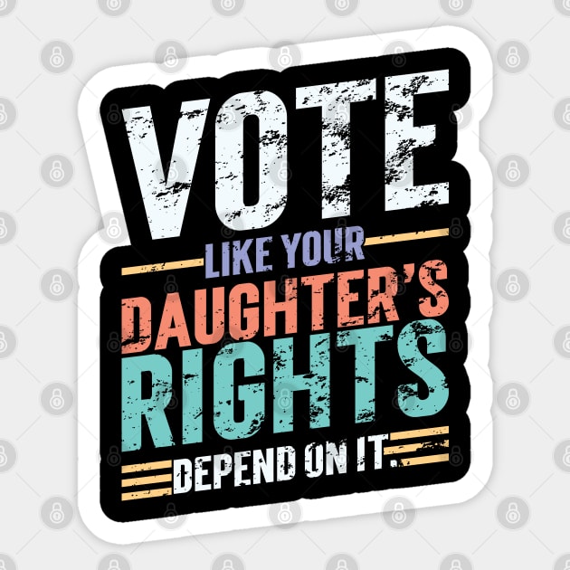 Vote Like Your Daughter’s Rights Depend On It v5 Vintage Sticker by Emma